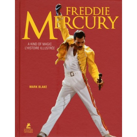 Freddie Mercury - A Kind of Magic - L'Histoire illustrée