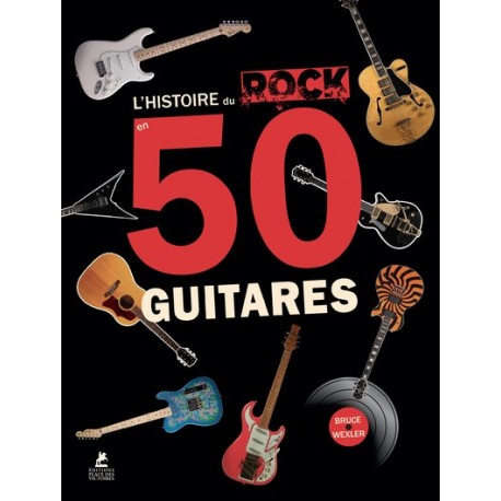 L'Histoire du Rock en 50 guitares