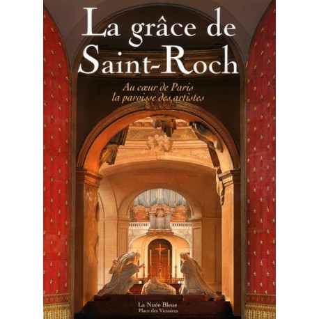 La Grâce de Saint-Roch - Au coeur de Paris, la paroisse des artistes