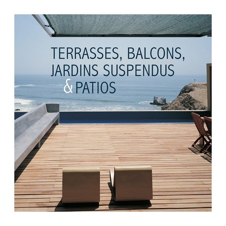 Terrasses, balcons, jardins suspendus & patios