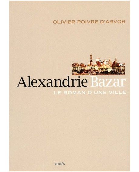 Alexandrie Bazar - Le roman d'une ville