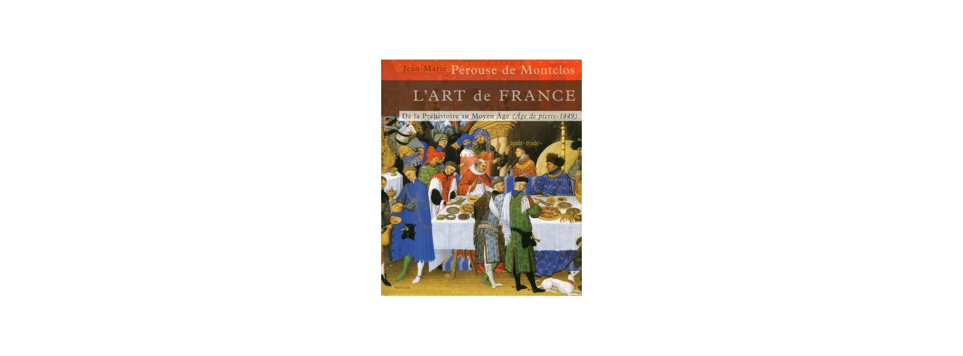 L'ART DE FRANCE - TOME 1 - DE LA PRÉHISTOIRE AU MOYEN ÂGE