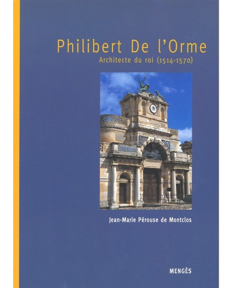 Philibert de l'Orme - Architecte du Roi 1514-1570