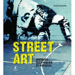 Street Art - Histoire, techniques et artistes