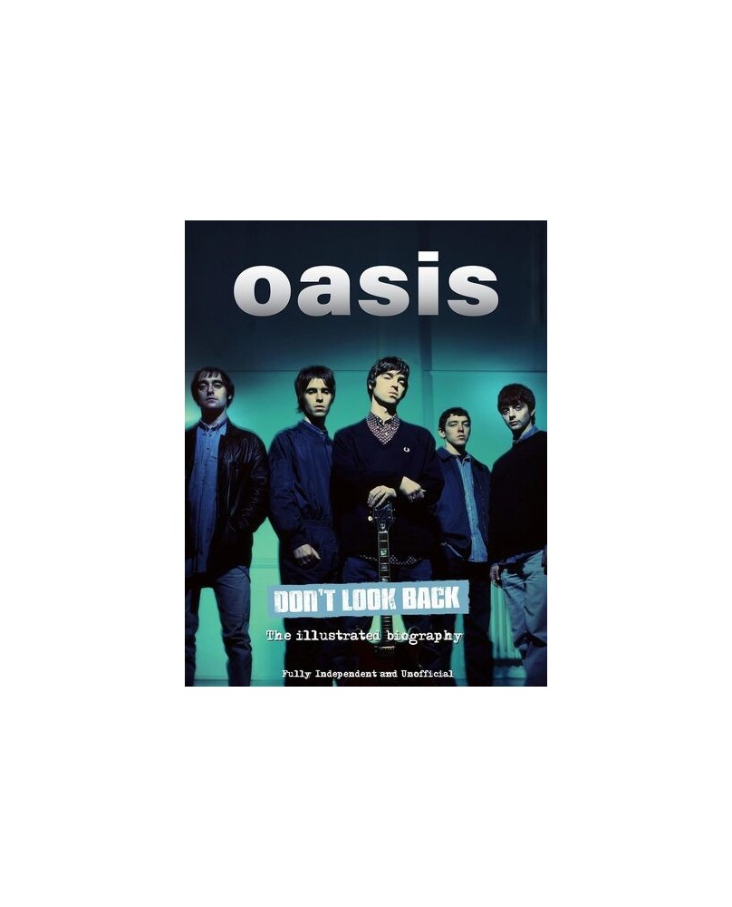Oasis - Don't Look Back - La Biographie illustrée