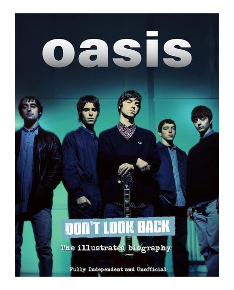 Oasis - Don't Look Back - La Biographie illustrée
