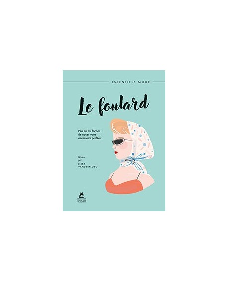 Le foulard : le guide ultime de style, découvrez plus de 30 façons de le porter