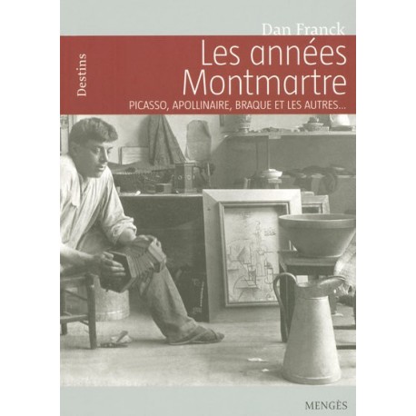 Les années Montmartre - Picasso, Apollinaire, Braque et les autres