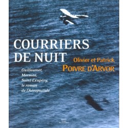 Courrier de nuit - Guillaumet, Mermoz, Saint-Exupéry - Le roman de l'aéropostale
